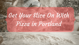 Get Your Slice on With Pizza in Portland courtesy of Portland Website Co.